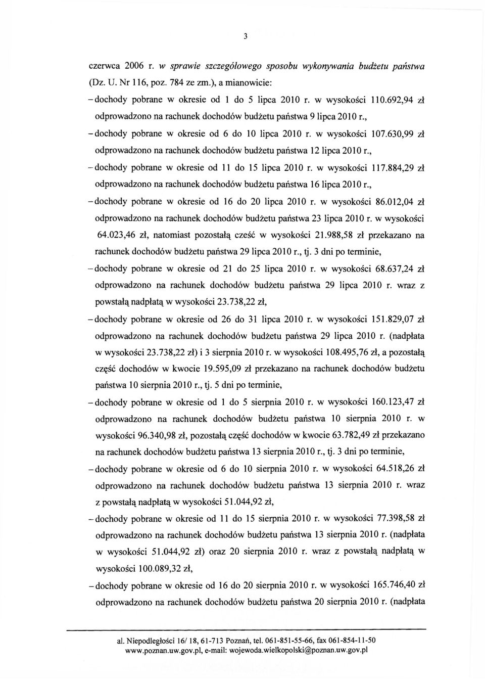 630,99 zł odprowadzono na rachunek dochodów budżetu państwa 12 lipca 2010 r., -dochody pobrane w okresie od 11 do 15 lipca 2010 r. w wysokości 117.