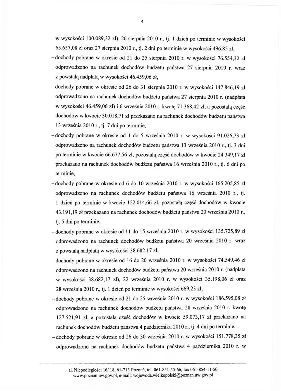 459,06 zł, -dochody pobrane w okresie od 26 do 31 sierpnia 2010 r. w wysokości 147.846,19 zł odprowadzono na rachunek dochodów budżetu państwa 27 sierpnia 2010 r. (nadpłata w wysokości 46.