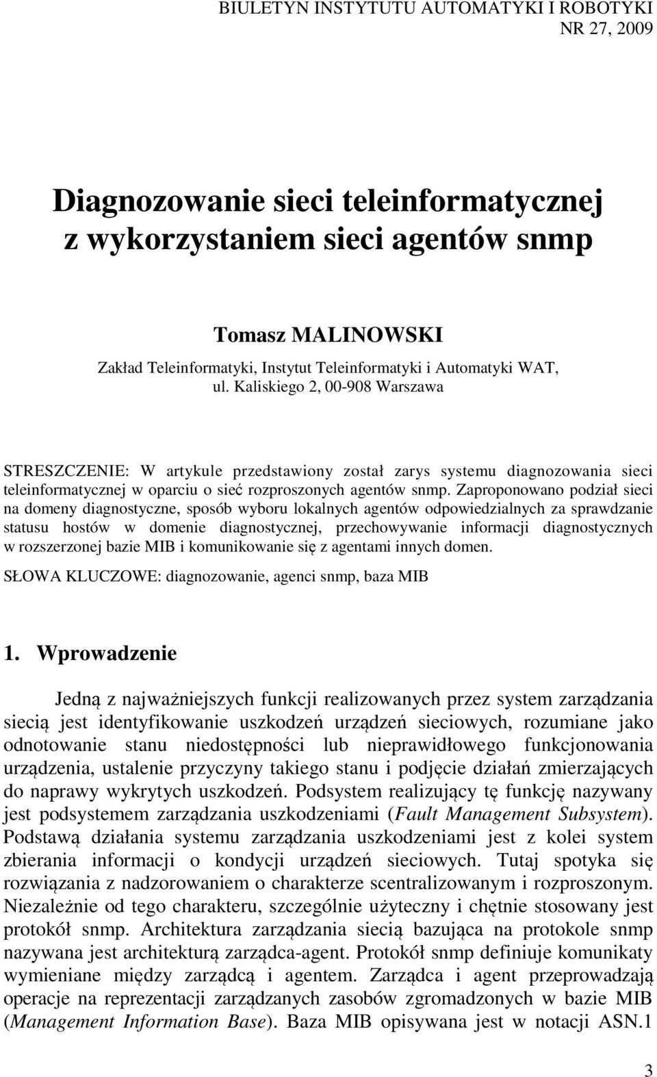 Zaproponowano podział sieci na domeny diagnostyczne, sposób wyboru lokalnych agentów odpowiedzialnych za sprawdzanie statusu hostów w domenie diagnostycznej, przechowywanie informacji diagnostycznych