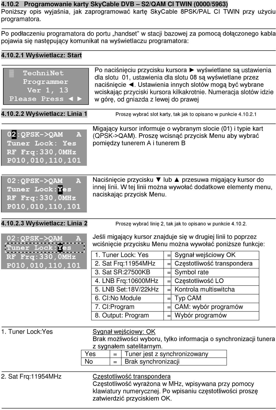 1 Wyświetlacz: Start Po naciśnięciu przycisku kursora wyświetlane są ustawienia dla slotu 01, ustawienia dla slotu 08 są wyświetlane przez naciśnięcie.