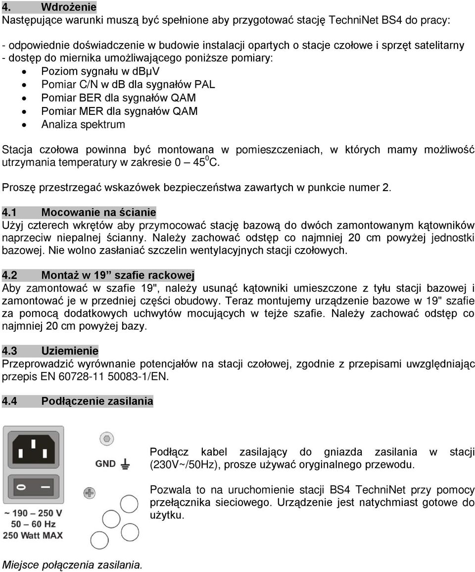 powinna być montowana w pomieszczeniach, w których mamy możliwość utrzymania temperatury w zakresie 0 45