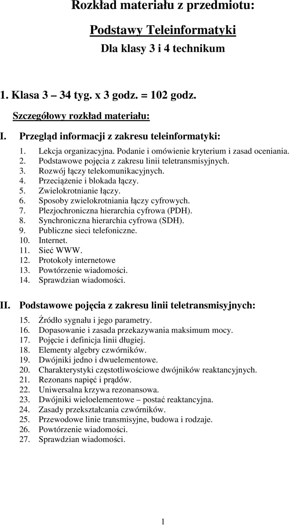 Rozwój łączy telekomunikacyjnych. 4. Przeciążenie i blokada łączy. 5. Zwielokrotnianie łączy. 6. Sposoby zwielokrotniania łączy cyfrowych. 7. Plezjochroniczna hierarchia cyfrowa (PDH). 8.