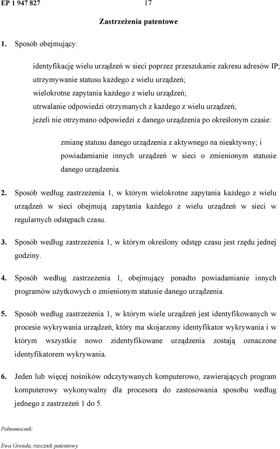 utrwalanie odpowiedzi otrzymanych z każdego z wielu urządzeń; jeżeli nie otrzymano odpowiedzi z danego urządzenia po określonym czasie: zmianę statusu danego urządzenia z aktywnego na nieaktywny; i