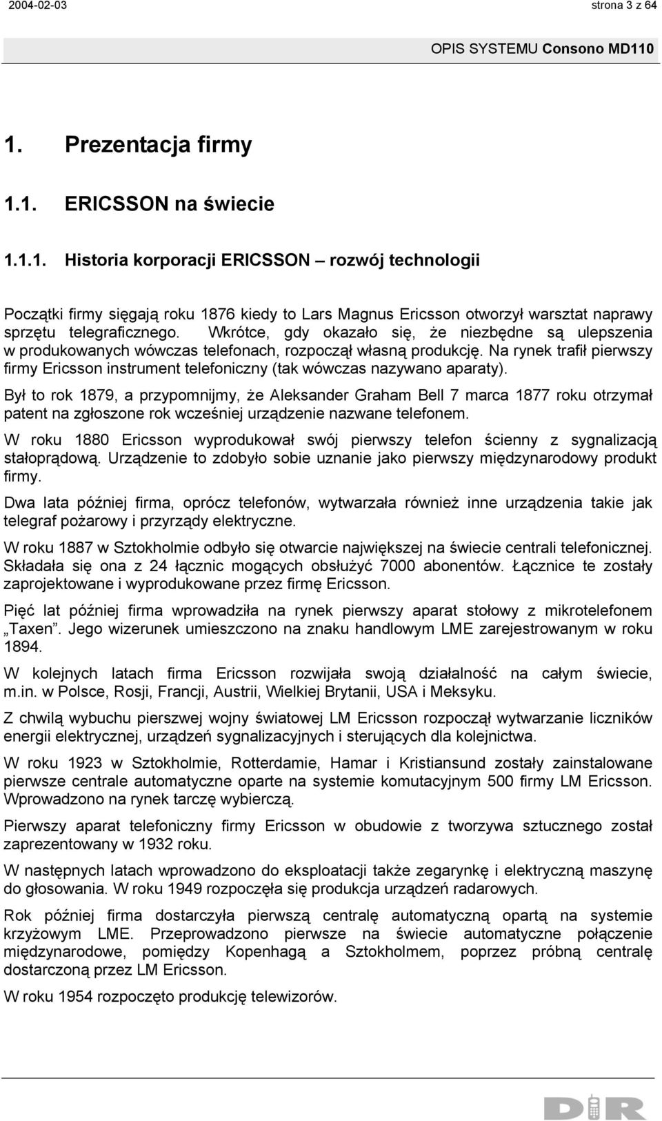 Na rynek trafił pierwszy firmy Ericsson instrument telefoniczny (tak wówczas nazywano aparaty).