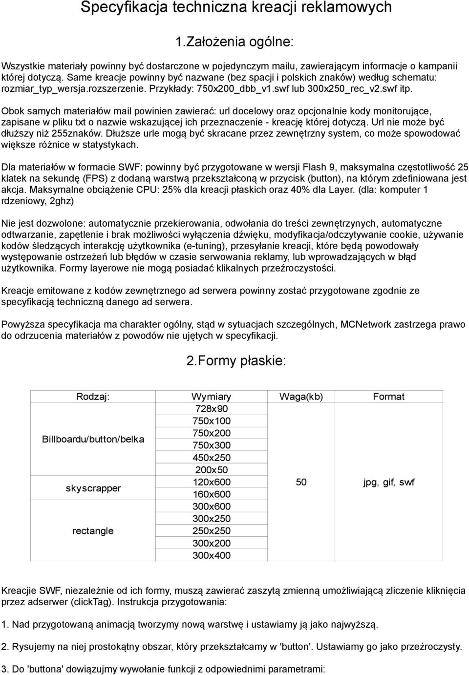 Obok samych materiałów mail powinien zawierać: url docelowy oraz opcjonalnie kody monitorujące, zapisane w pliku txt o nazwie wskazującej ich przeznaczenie - kreację której dotyczą.