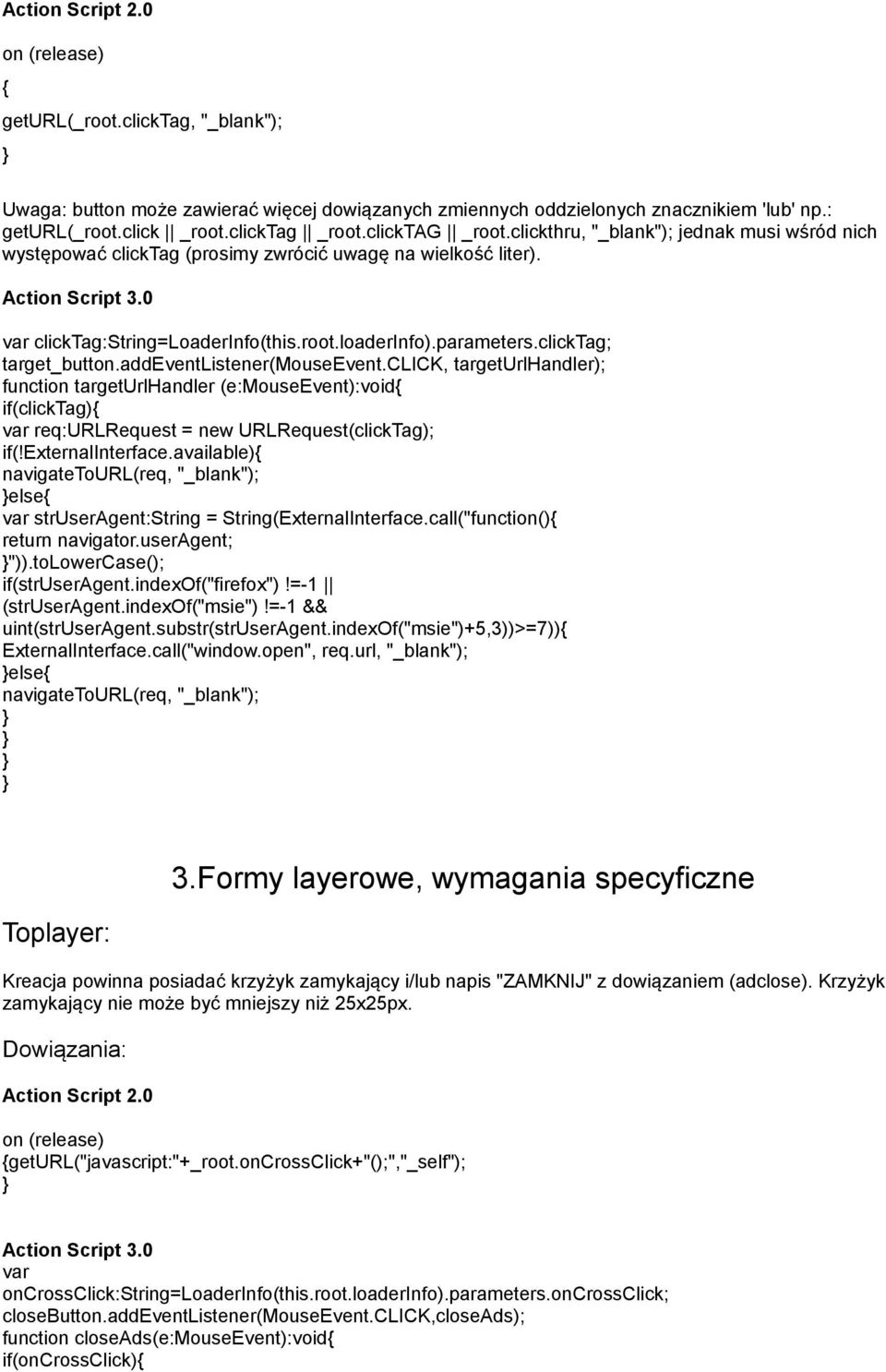 clicktag; target_button.addeventlistener(mouseevent.click, targeturlhandler); function targeturlhandler (e:mouseevent):void{ if(clicktag){ var req:urlrequest = new URLRequest(clickTag); if(!