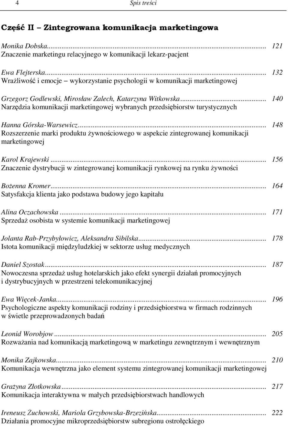 .. 140 Narzędzia komunikacji wybranych przedsiębiorstw turystycznych Hanna Górska-Warsewicz... 148 Rozszerzenie marki produktu Ŝywnościowego w aspekcie zintegrowanej komunikacji Karol Krajewski.