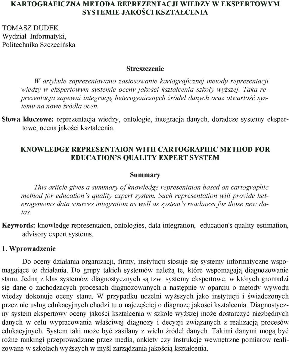 Taka reprezentacja zapewni integracj heterogenicznych ródeł danych oraz otwarto systemu na nowe ródła ocen.