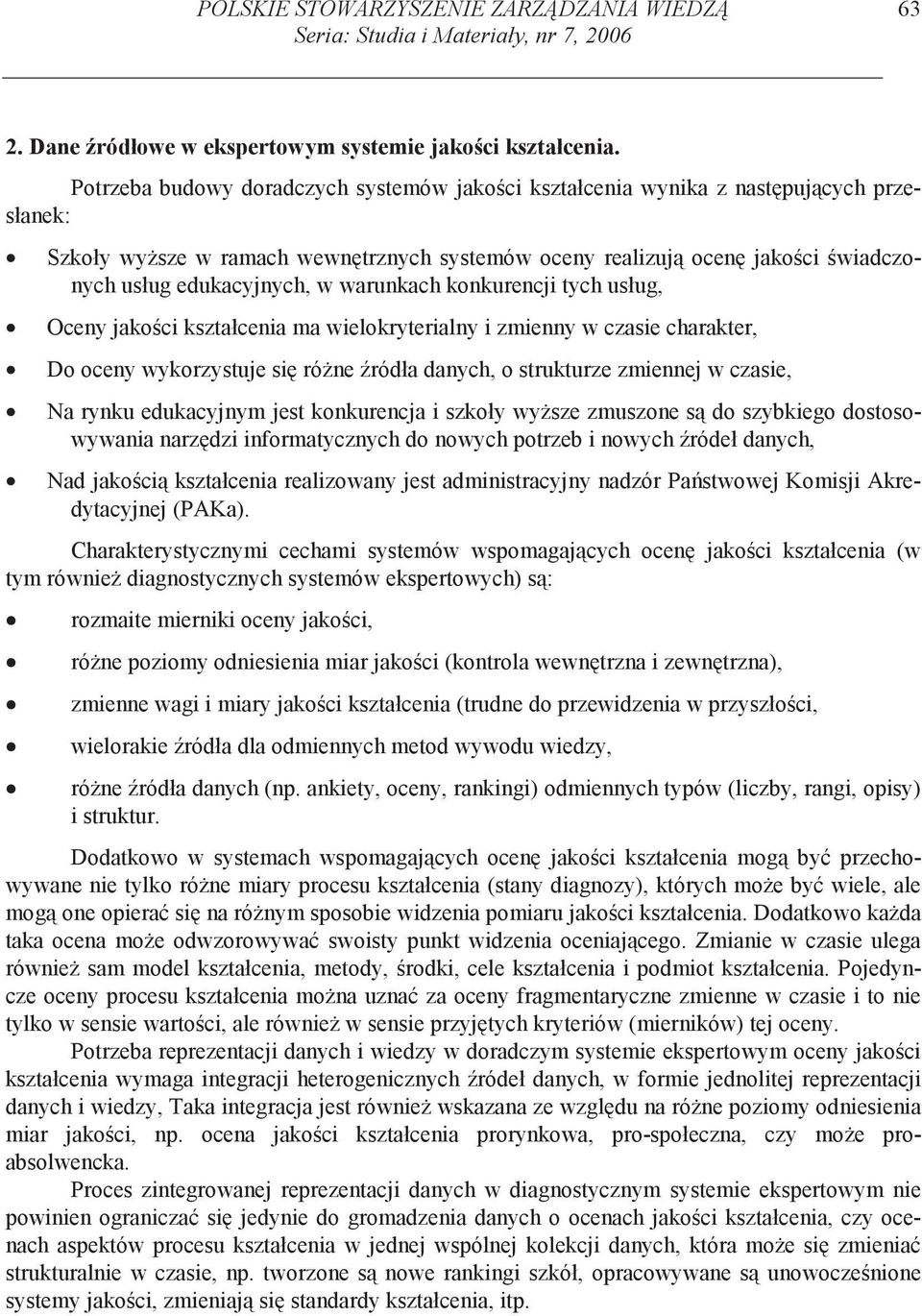 warunkach konkurencji tych usług, Oceny jako ci kształcenia ma wielokryterialny i zmienny w czasie charakter, Do oceny wykorzystuje si ró ne ródła danych, o strukturze zmiennej w czasie, Na rynku