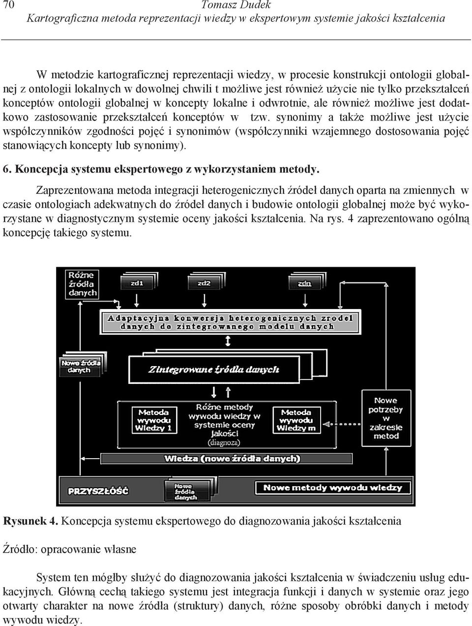 przekształce konceptów w tzw. synonimy a tak e mo liwe jest u ycie współczynników zgodno ci poj i synonimów (współczynniki wzajemnego dostosowania poj stanowi cych koncepty lub synonimy). 6.