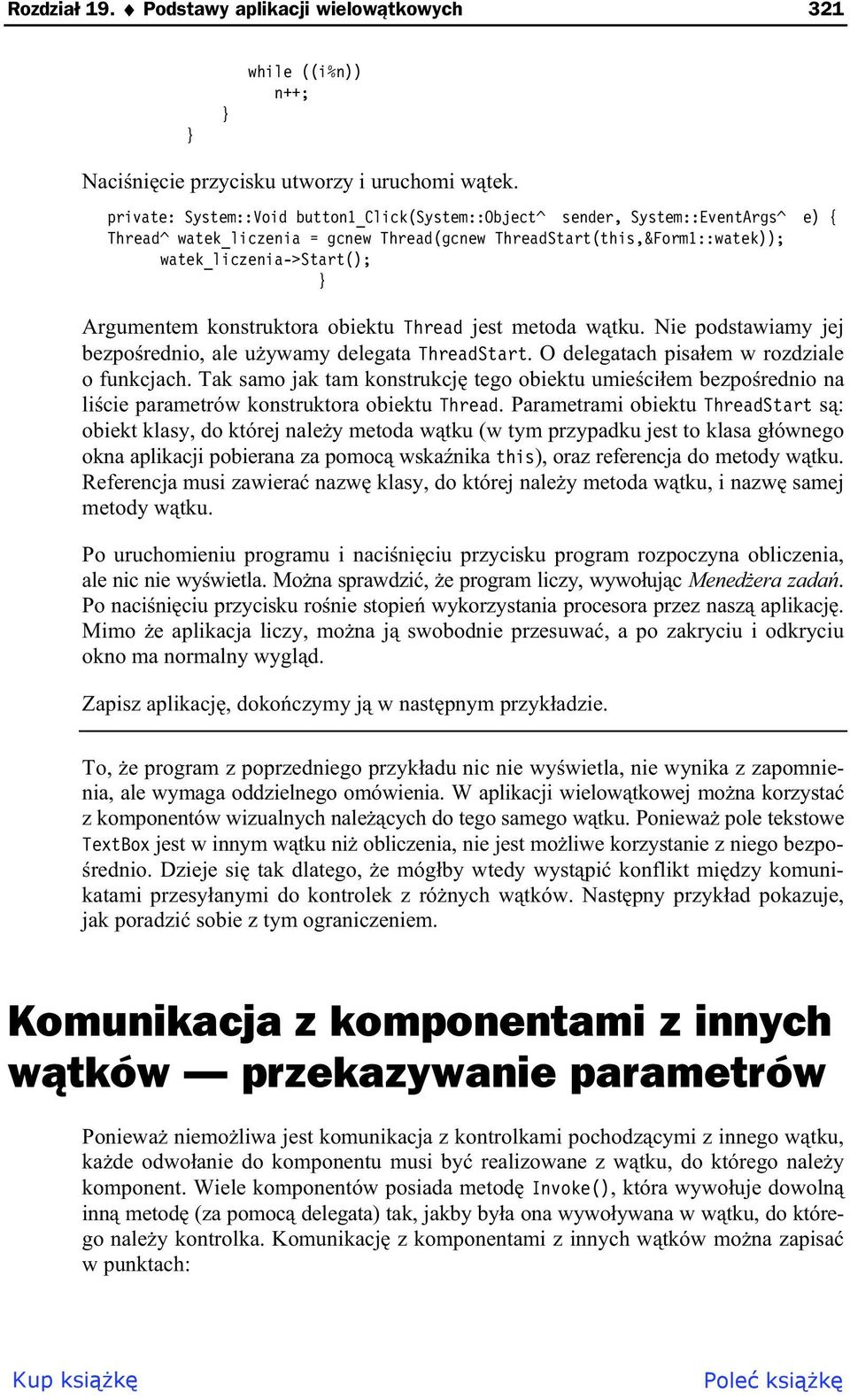 konstruktora obiektu Thread jest metoda w tku. Nie podstawiamy jej bezpo rednio, ale u ywamy delegata ThreadStart. O delegatach pisa em w rozdziale o funkcjach.