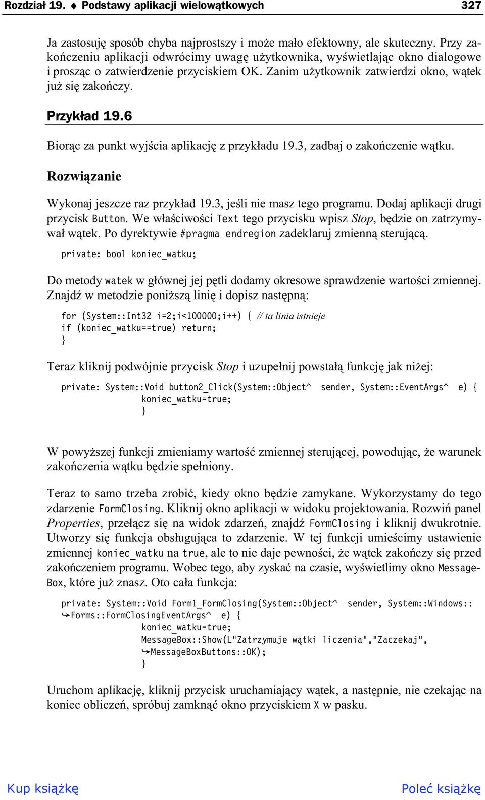 6 Bior c za punkt wyj cia aplikacj z przyk adu 19.3, zadbaj o zako czenie w tku. Rozwi zanie Wykonaj jeszcze raz przyk ad 19.3, je li nie masz tego programu. Dodaj aplikacji drugi przycisk Button.