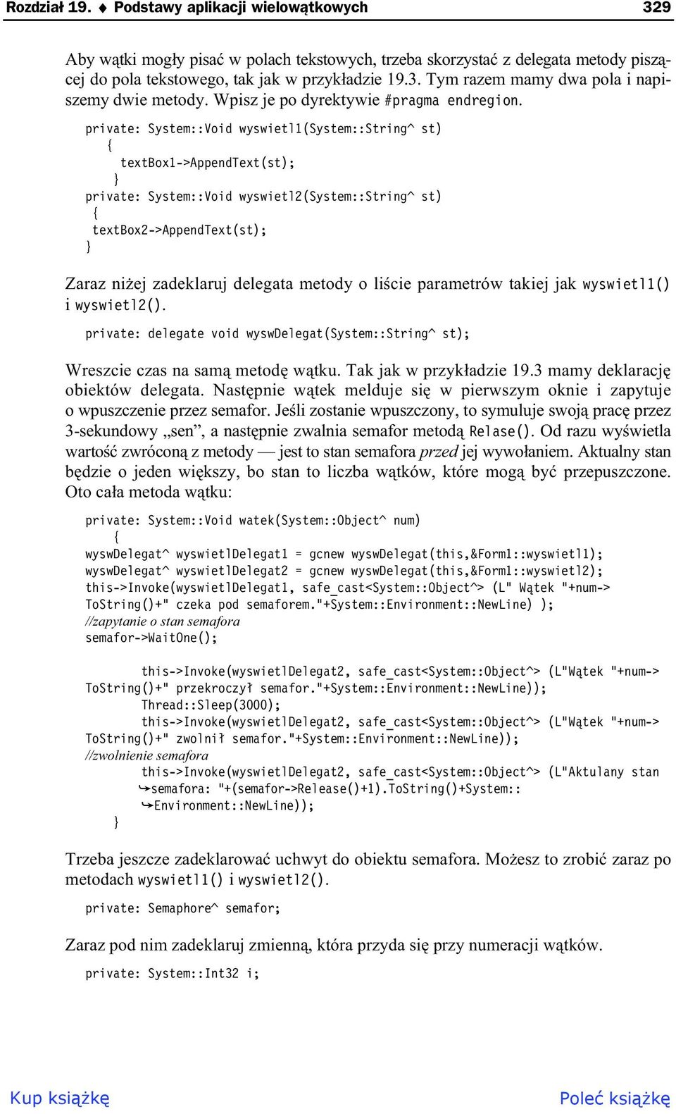 private: System::Void wyswietl1(system::string^ st) { textbox1->appendtext(st); private: System::Void wyswietl2(system::string^ st) { textbox2->appendtext(st); Zaraz ni ej zadeklaruj delegata metody