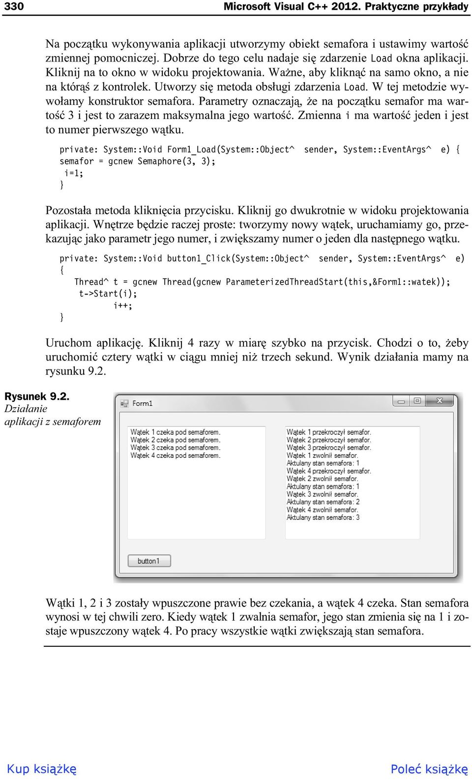 Utworzy si metoda obs ugi zdarzenia Load. W tej metodzie wywo amy konstruktor semafora. Parametry oznaczaj, e na pocz tku semafor ma warto 3 i jest to zarazem maksymalna jego warto.