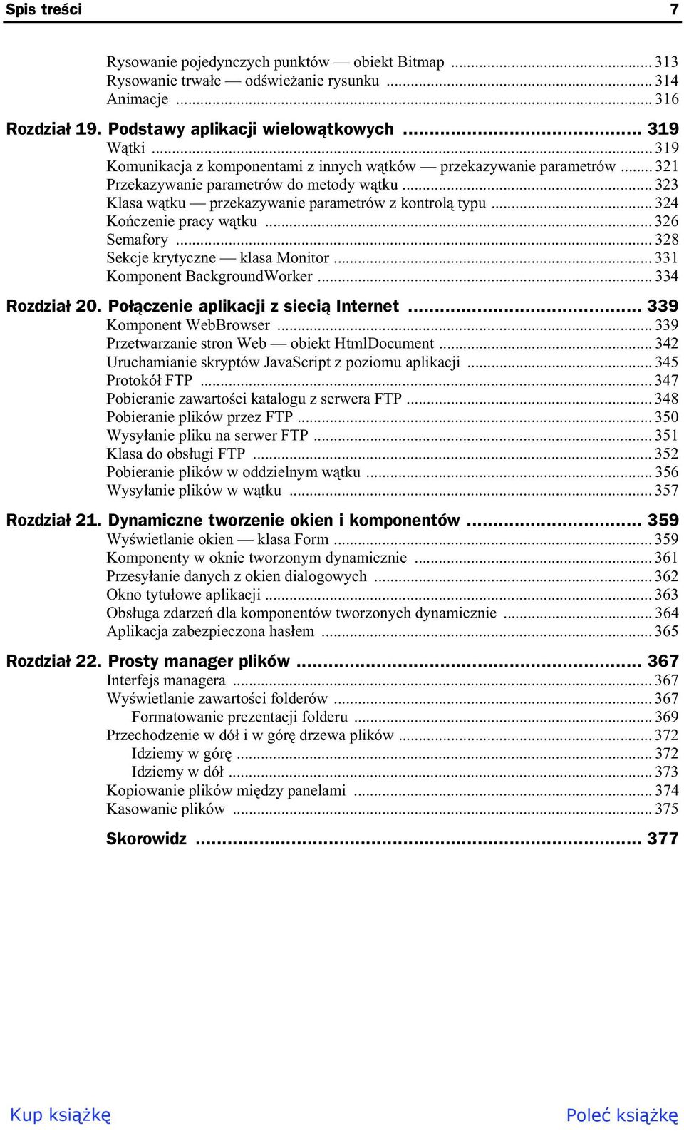 .. 324 Ko czenie pracy w tku... 326 Semafory... 328 Sekcje krytyczne klasa Monitor... 331 Komponent BackgroundWorker... 334 Rozdzia 20. Po czenie aplikacji z sieci Internet... 339 Komponent WebBrowser.