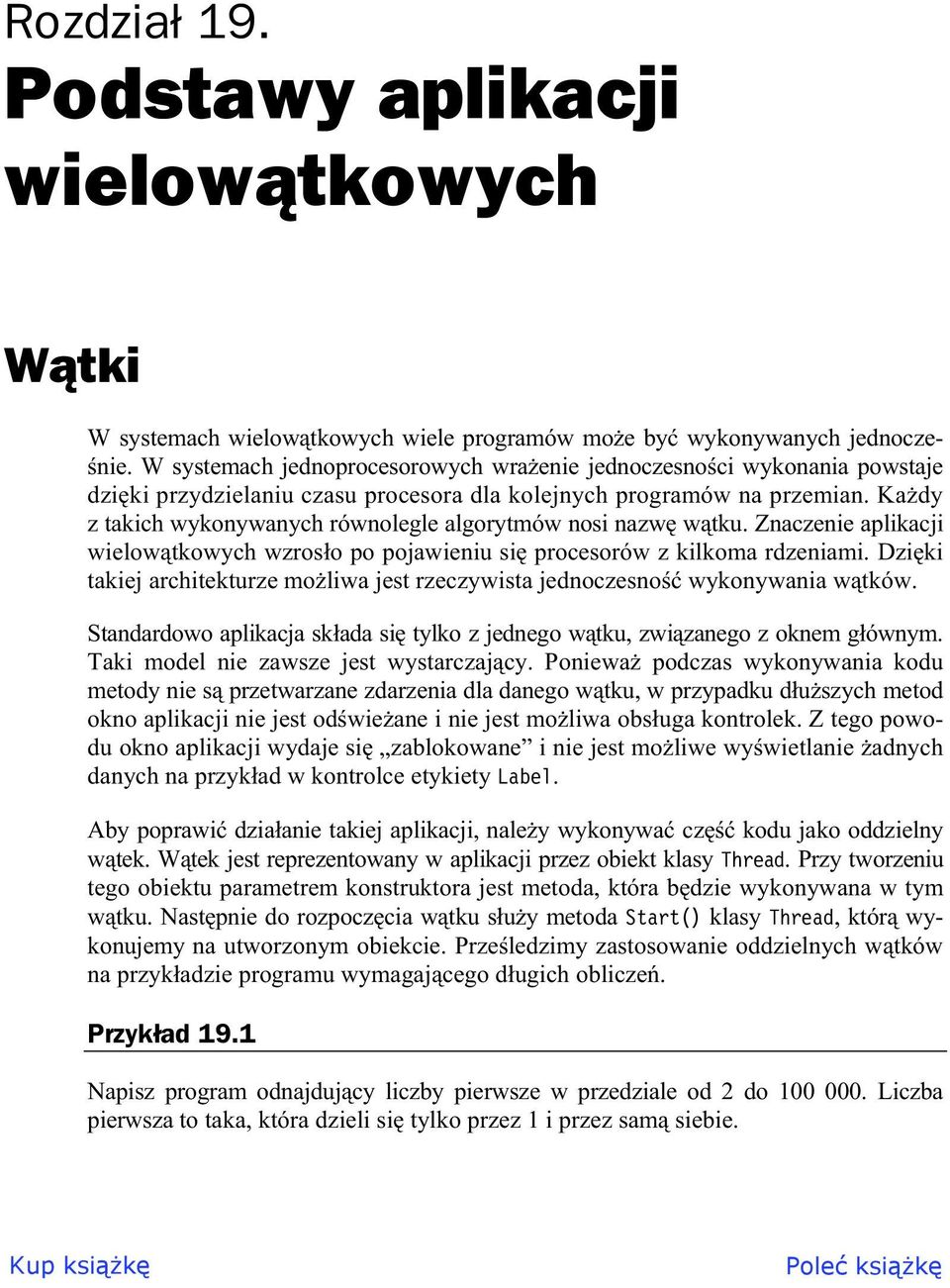 Ka dy z takich wykonywanych równolegle algorytmów nosi nazw w tku. Znaczenie aplikacji wielow tkowych wzros o po pojawieniu si procesorów z kilkoma rdzeniami.