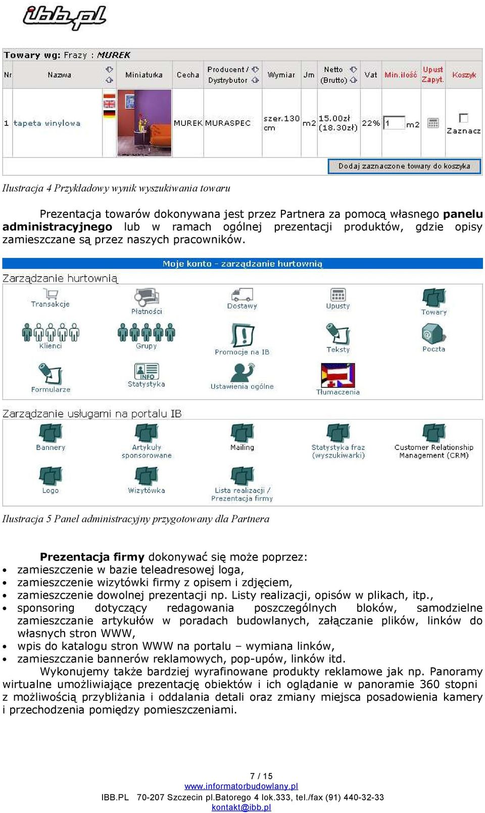 Ilustracja 5 Panel administracyjny przygotowany dla Partnera Prezentacja firmy dokonywać się może poprzez: zamieszczenie w bazie teleadresowej loga, zamieszczenie wizytówki firmy z opisem i zdjęciem,