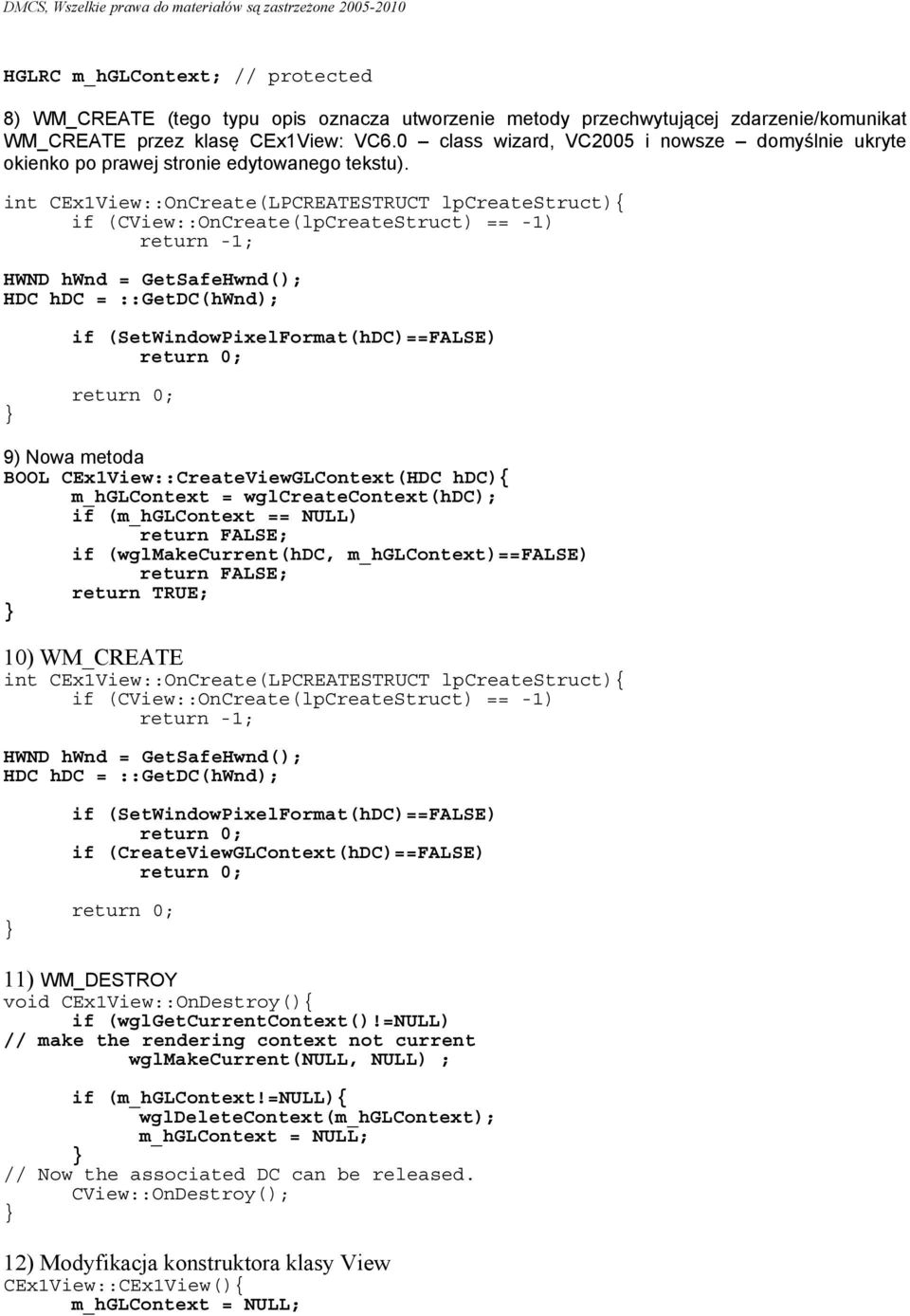 int CEx1View::OnCreate(LPCREATESTRUCT lpcreatestruct){ if (CView::OnCreate(lpCreateStruct) == -1) return -1; HWND hwnd = GetSafeHwnd(); HDC hdc = ::GetDC(hWnd); if (SetWindowPixelFormat(hDC)==FALSE)