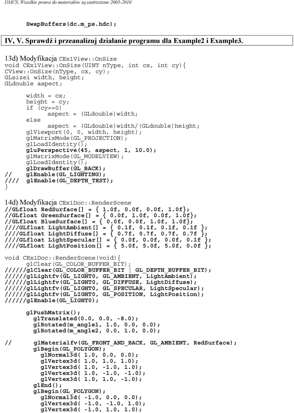 (GLdouble)width; else aspect = (GLdouble)width/(GLdouble)height; glviewport(0, 0, width, height); glmatrixmode(gl_projection); glloadidentity(); gluperspective(45, aspect, 1, 10.