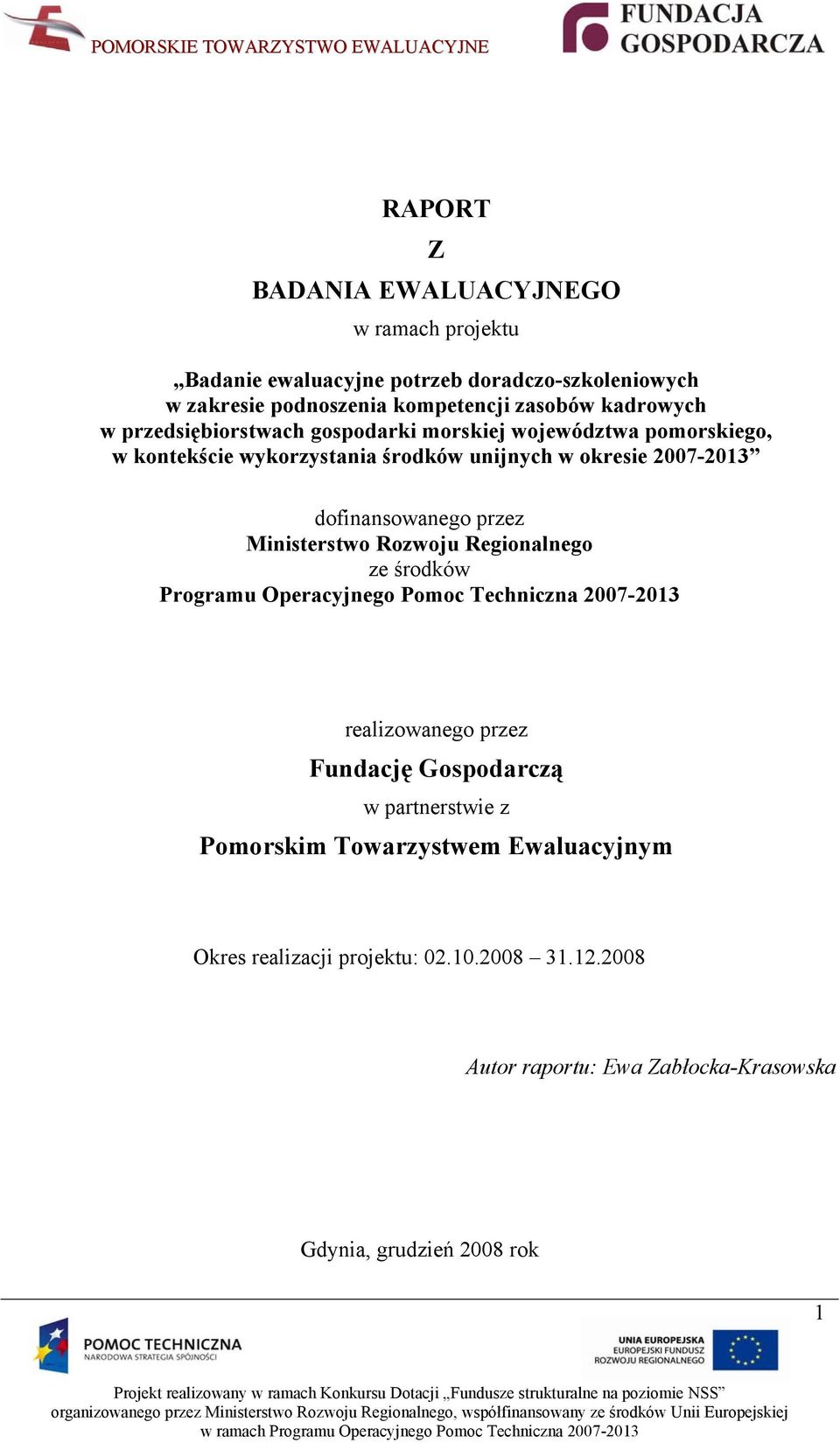 dofinansowanego przez Ministerstwo Rozwoju Regionalnego ze środków Programu Operacyjnego Pomoc Techniczna 2007-2013 realizowanego przez Fundację