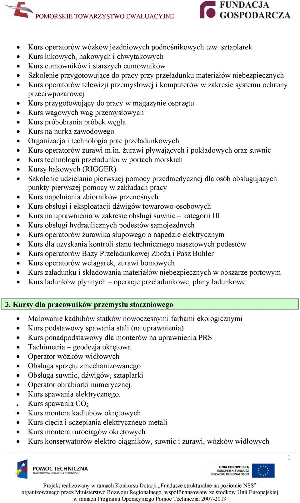 przemysłowej i komputerów w zakresie systemu ochrony przeciwpożarowej Kurs przygotowujący do pracy w magazynie osprzętu Kurs wagowych wag przemysłowych Kurs próbobrania próbek węgla Kurs na nurka