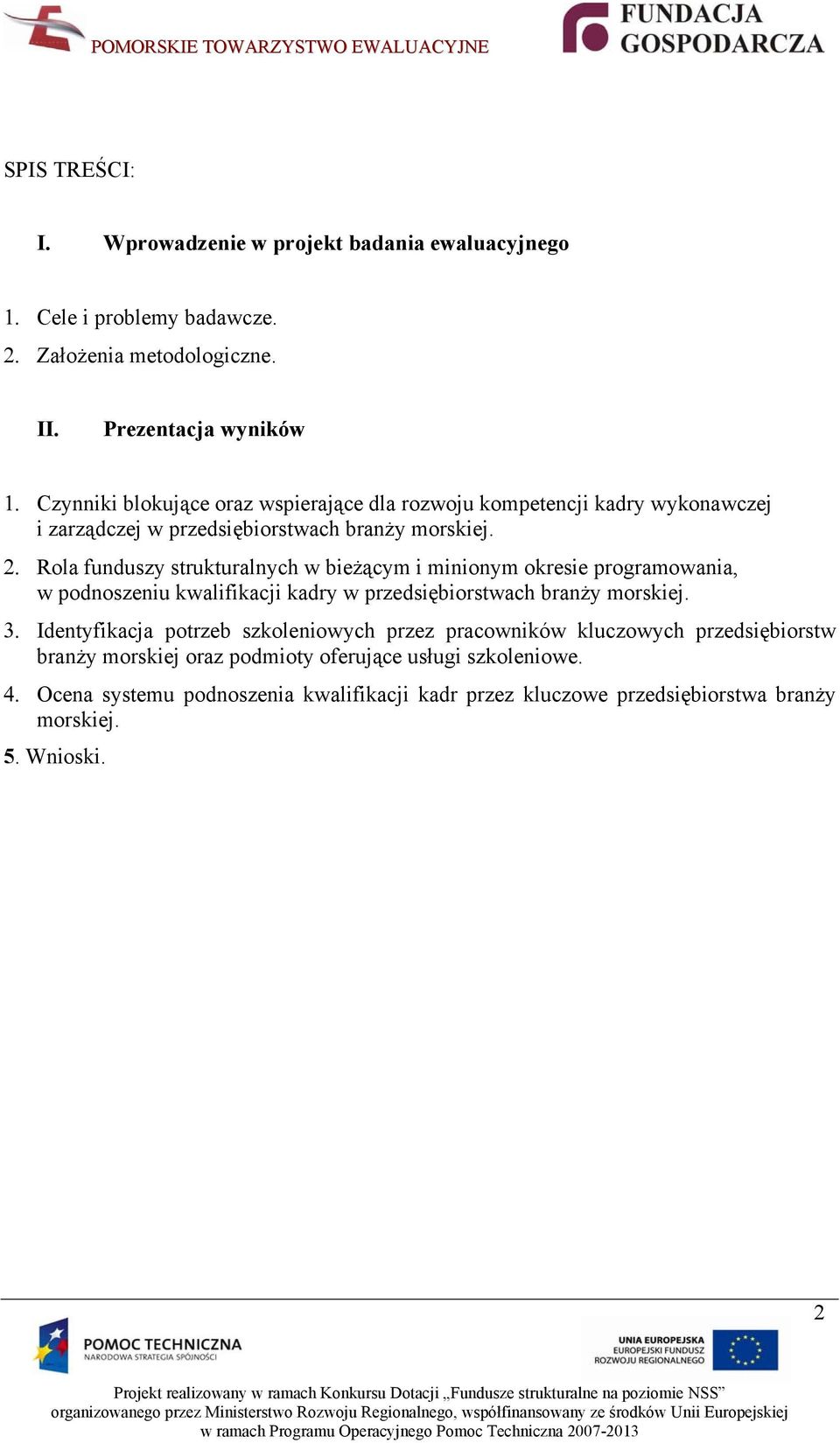 Rola funduszy strukturalnych w bieżącym i minionym okresie programowania, w podnoszeniu kwalifikacji kadry w przedsiębiorstwach branży morskiej. 3.