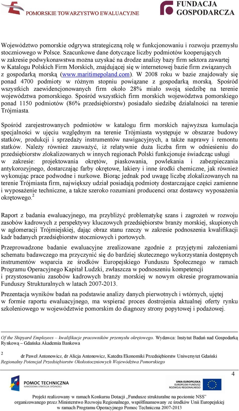 internetowej bazie firm związanych z gospodarką morską (www.maritimepoland.com). W 2008 roku w bazie znajdowały się ponad 4700 podmioty w różnym stopniu powiązane z gospodarką morską.