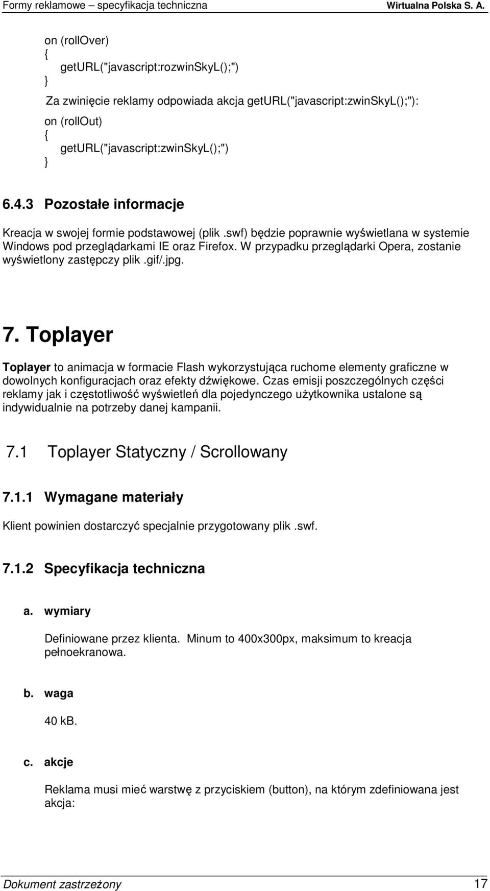 Toplayer Toplayer to animacja w formacie Flash wykorzystująca ruchome elementy graficzne w dowolnych konfiguracjach oraz efekty dźwiękowe.