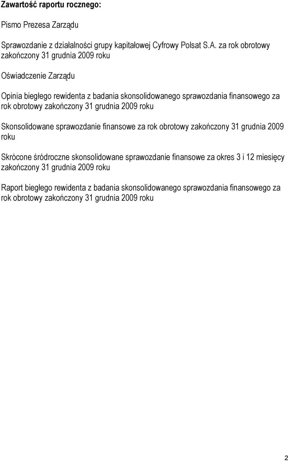 obrotowy zakończony 31 grudnia 2009 roku Skonsolidowane sprawozdanie finansowe za rok obrotowy zakończony 31 grudnia 2009 roku Skrócone śródroczne