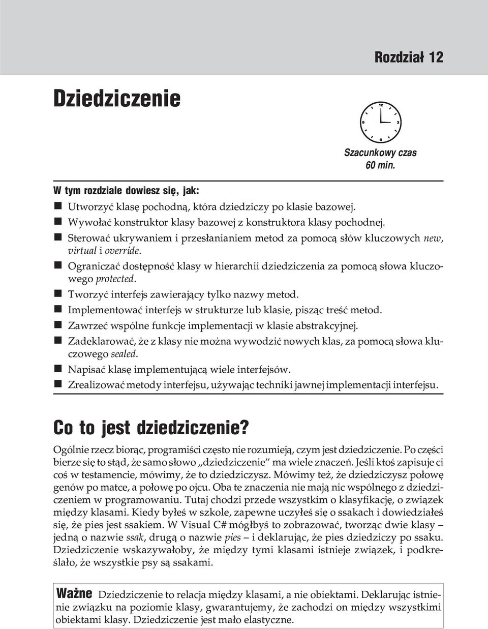 Sterowaæ ukrywaniem i przes³anianiem metod za pomoc¹ s³ów kluczowych new, virtual i override. Ograniczaæ dostêpnoœæ klasy w hierarchii dziedziczenia za pomoc¹ s³owa kluczowego protected.