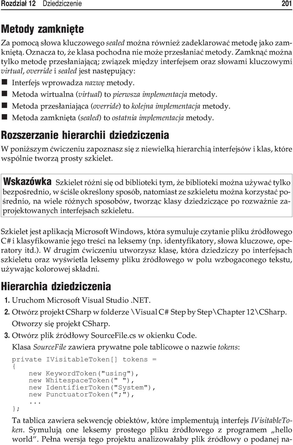 Metoda wirtualna (virtual) topierwsza implementacja metody. Metoda przes³aniaj¹ca (override) tokolejna implementacja metody. Metoda zamkniêta (sealed) toostatnia implementacja metody.