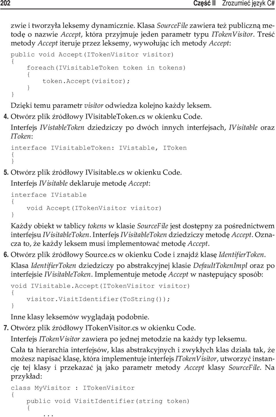 accept(visitor); Dziêki temu parametr visitor odwiedza kolejno ka dy leksem. 4. Otwórz plik Ÿród³owy IVisitableToken.cs w okienku Code.