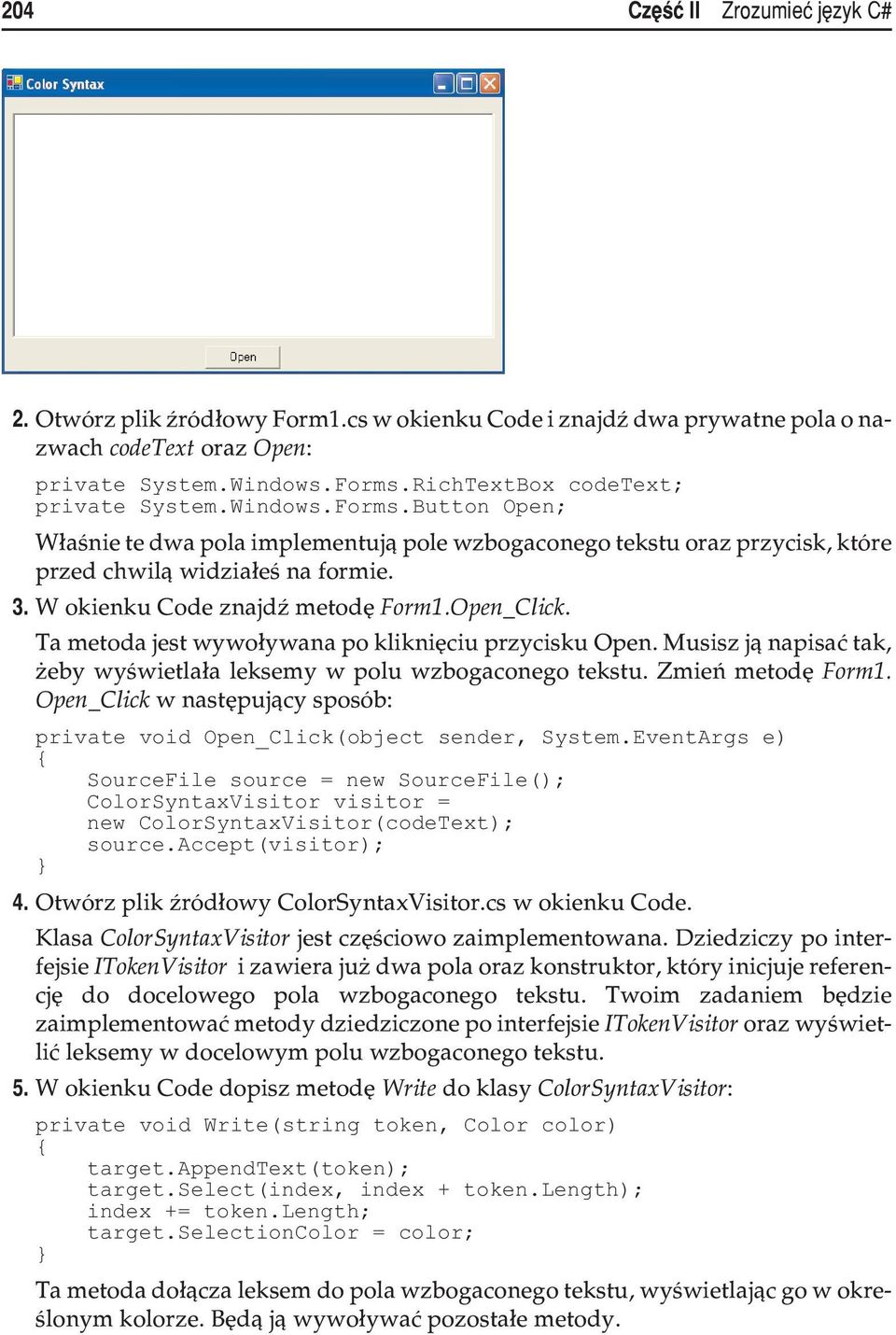 W okienku Code znajdÿ metodê Form1.Open_Click. Ta metoda jest wywo³ywana po klikniêciu przycisku Open. Musisz j¹ napisaæ tak, eby wyœwietla³a leksemy w polu wzbogaconego tekstu. Zmieñ metodê Form1.