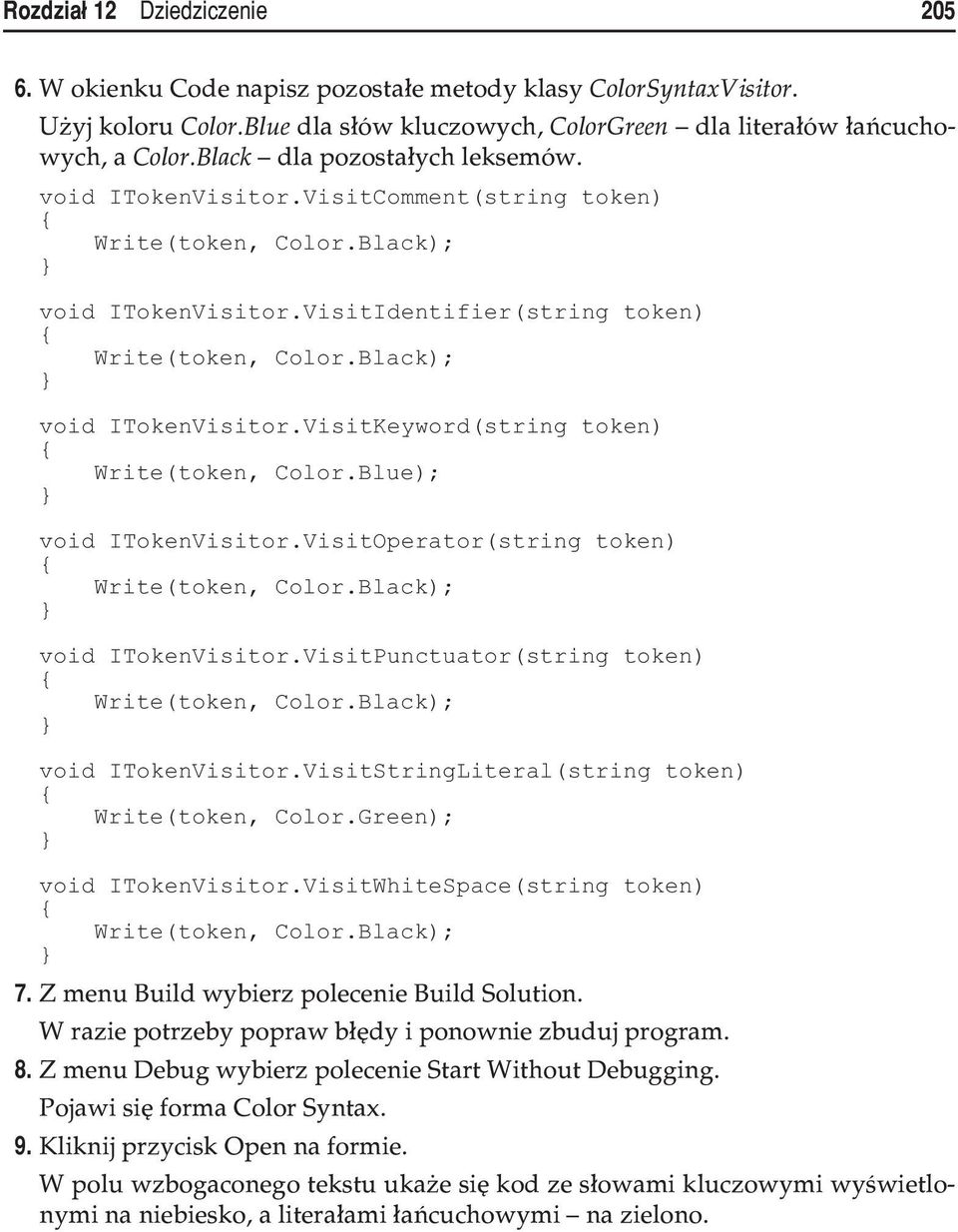 Blue); void ITokenVisitor.VisitOperator(string token) Write(token, Color.Black); void ITokenVisitor.VisitPunctuator(string token) Write(token, Color.Black); void ITokenVisitor.VisitStringLiteral(string token) Write(token, Color.