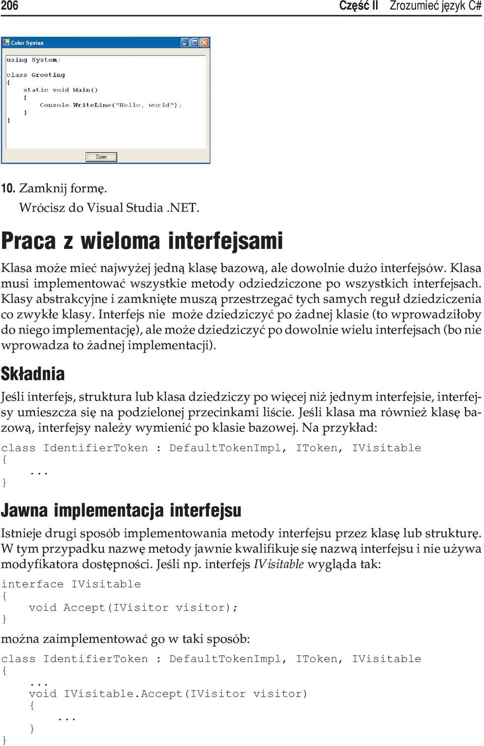 Interfejs nie mo e dziedziczyæ po adnej klasie (to wprowadzi³oby do niego implementacjê), ale mo e dziedziczyæ po dowolnie wielu interfejsach (bo nie wprowadza to adnej implementacji).