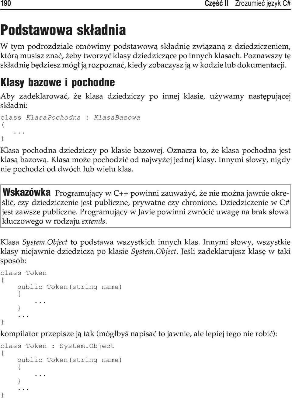 Klasy bazowe i pochodne Aby zadeklarowaæ, e klasa dziedziczy po innej klasie, u ywamy nastêpuj¹cej sk³adni: class KlasaPochodna : KlasaBazowa ( Klasa pochodna dziedziczy po klasie bazowej.