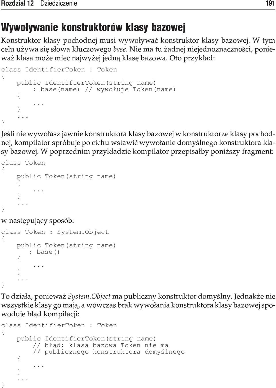 Oto przyk³ad: class IdentifierToken : Token public IdentifierToken(string name) : base(name) // wywo³uje Token(name) Jeœli nie wywo³asz jawnie konstruktora klasy bazowej w konstruktorze klasy