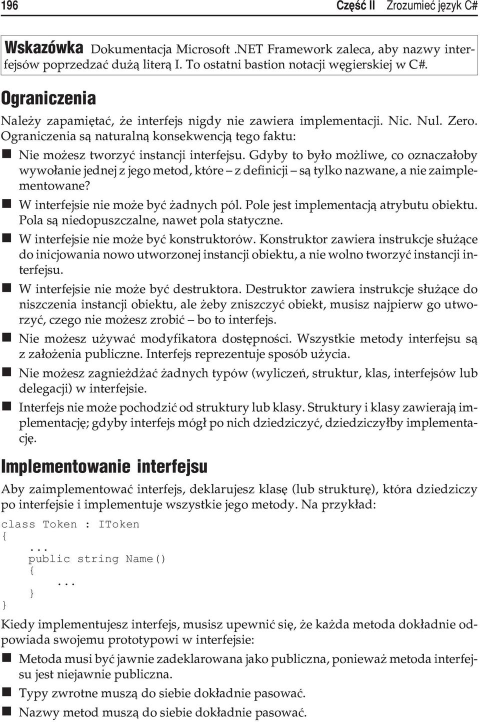 Gdyby to by³o mo liwe, co oznacza³oby wywo³anie jednej z jego metod, które z definicji s¹ tylko nazwane, a nie zaimplementowane? W interfejsie nie mo e byæ adnych pól.