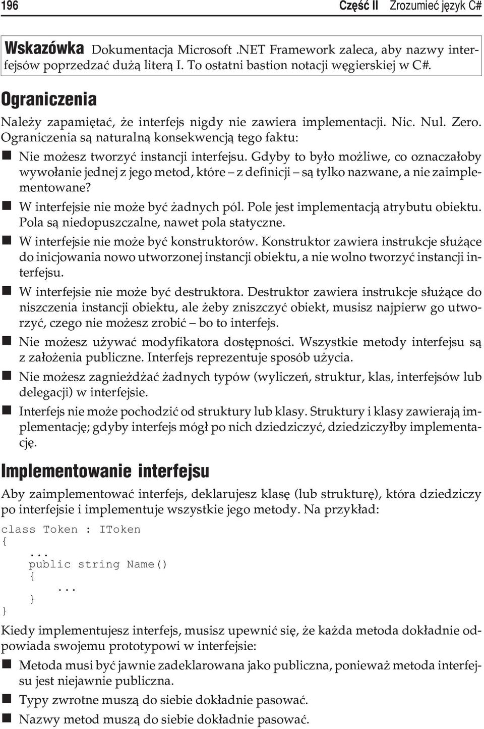 Gdyby to by³o mo liwe, co oznacza³oby wywo³anie jednej z jego metod, które z definicji s¹ tylko nazwane, a nie zaimplementowane? W interfejsie nie mo e byæ adnych pól.