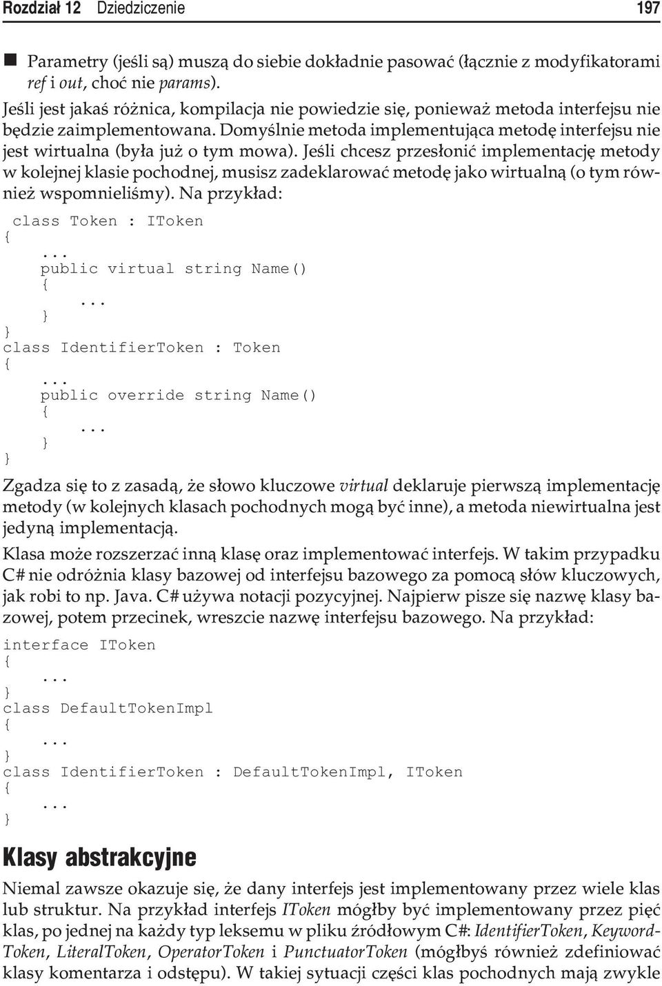 Domyœlnie metoda implementuj¹ca metodê interfejsu nie jest wirtualna (by³a ju o tym mowa).