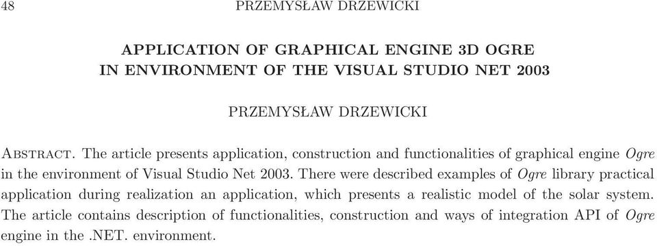 There were described examples of Ogre library practical application during realization an application, which presents a realistic model of