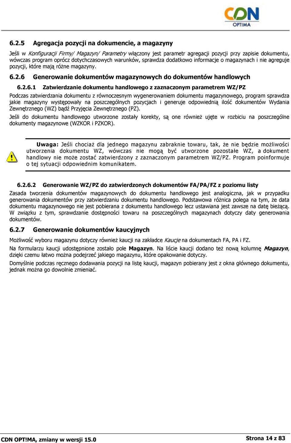 2.6 Generowanie dokumentów magazynowych do dokumentów handlowych 6.2.6.1 Zatwierdzanie dokumentu handlowego z zaznaczonym parametrem WZ/PZ Podczas zatwierdzania dokumentu z równoczesnym