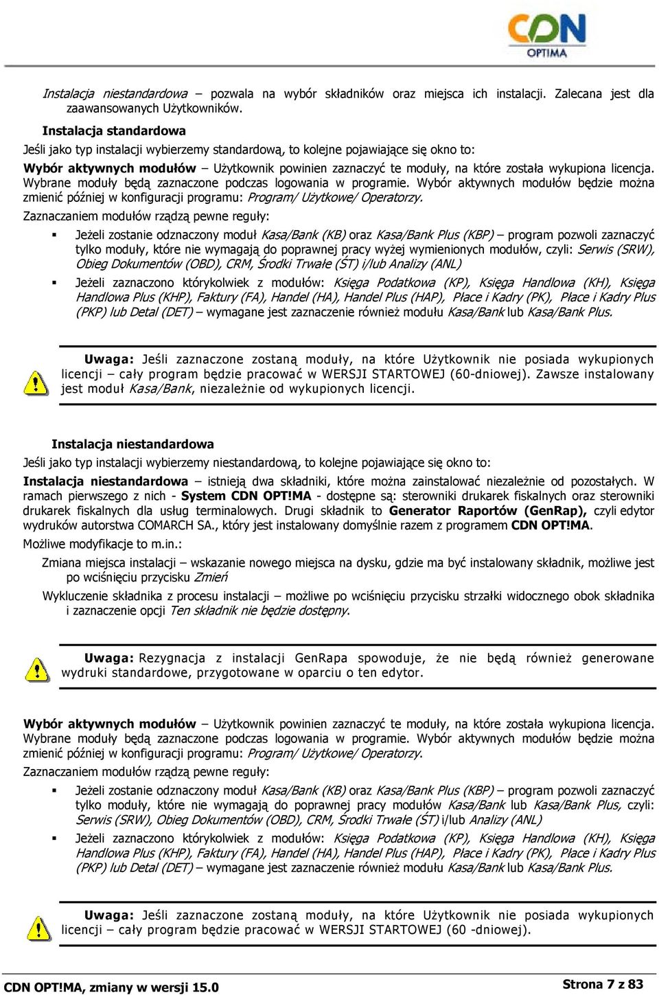 wykupiona licencja. Wybrane moduły będą zaznaczone podczas logowania w programie. Wybór aktywnych modułów będzie można zmienić później w konfiguracji programu: Program/ Użytkowe/ Operatorzy.