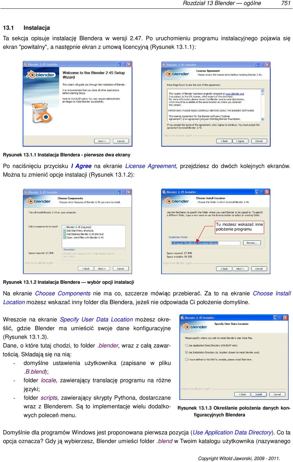 .1.1): Rysunek 13.1.1 Instalacja Blendera - pierwsze dwa ekrany Po naciśnięciu przycisku I Agree na ekranie License Agreement, przejdziesz do dwóch kolejnych ekranów.