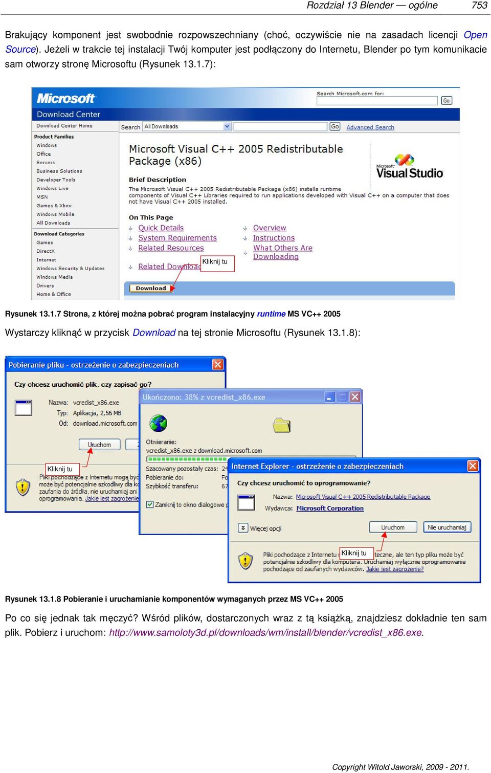 .1.7): Kliknij tu Rysunek 13.1.7 Strona, z której można pobrać program instalacyjny runtime MS VC++ 2005 Wystarczy kliknąć w przycisk Download na tej stronie Microsoftu (Rysunek 13.1.8): Kliknij tu Kliknij tu Rysunek 13.