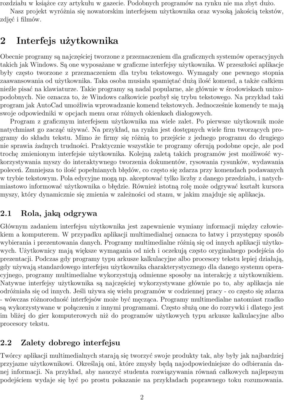 W przeszłości aplikacje były często tworzone z przeznaczeniem dla trybu tekstowego. Wymagały one pewnego stopnia zaawansowania od użytkownika.