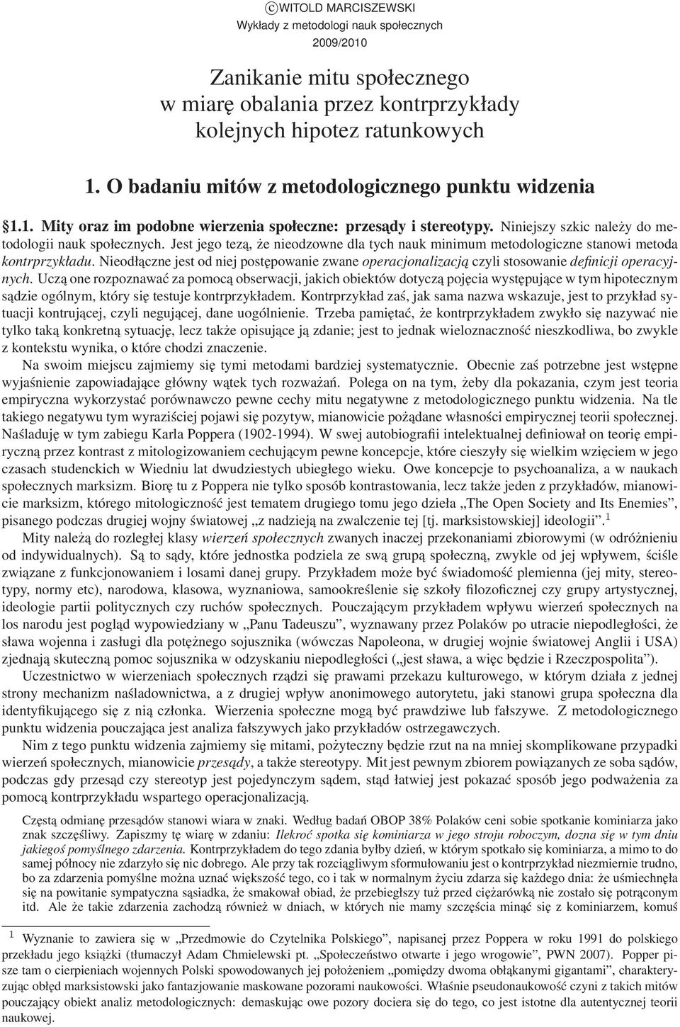 Jest jego tezą, że nieodzowne dla tych nauk minimum metodologiczne stanowi metoda kontrprzykładu. Nieodłączne jest od niej postępowanie zwane operacjonalizacja czyli stosowanie definicji operacyjnych.