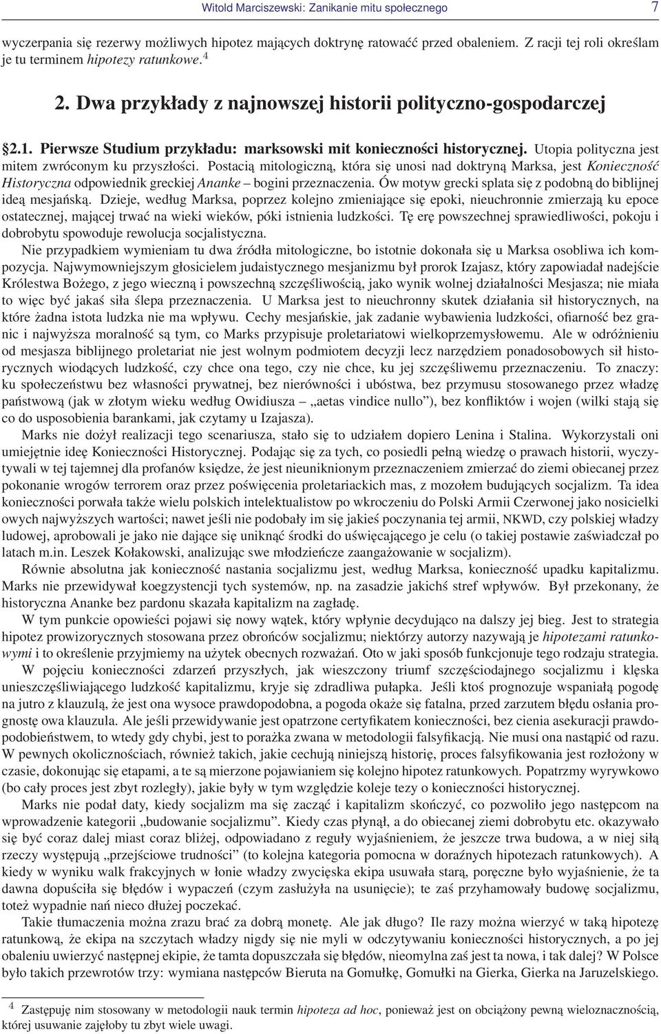 Postacią mitologiczną, która się unosi nad doktryną Marksa, jest Konieczność Historyczna odpowiednik greckiej Ananke bogini przeznaczenia.