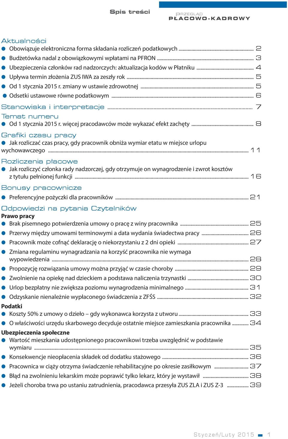 .. 5 Odsetki ustawowe równe podatkowym... 6 Stanowiska i interpretacje... 7 Temat numeru Od 1 stycznia 2015 r. więcej pracodawców może wykazać efekt zachęty.