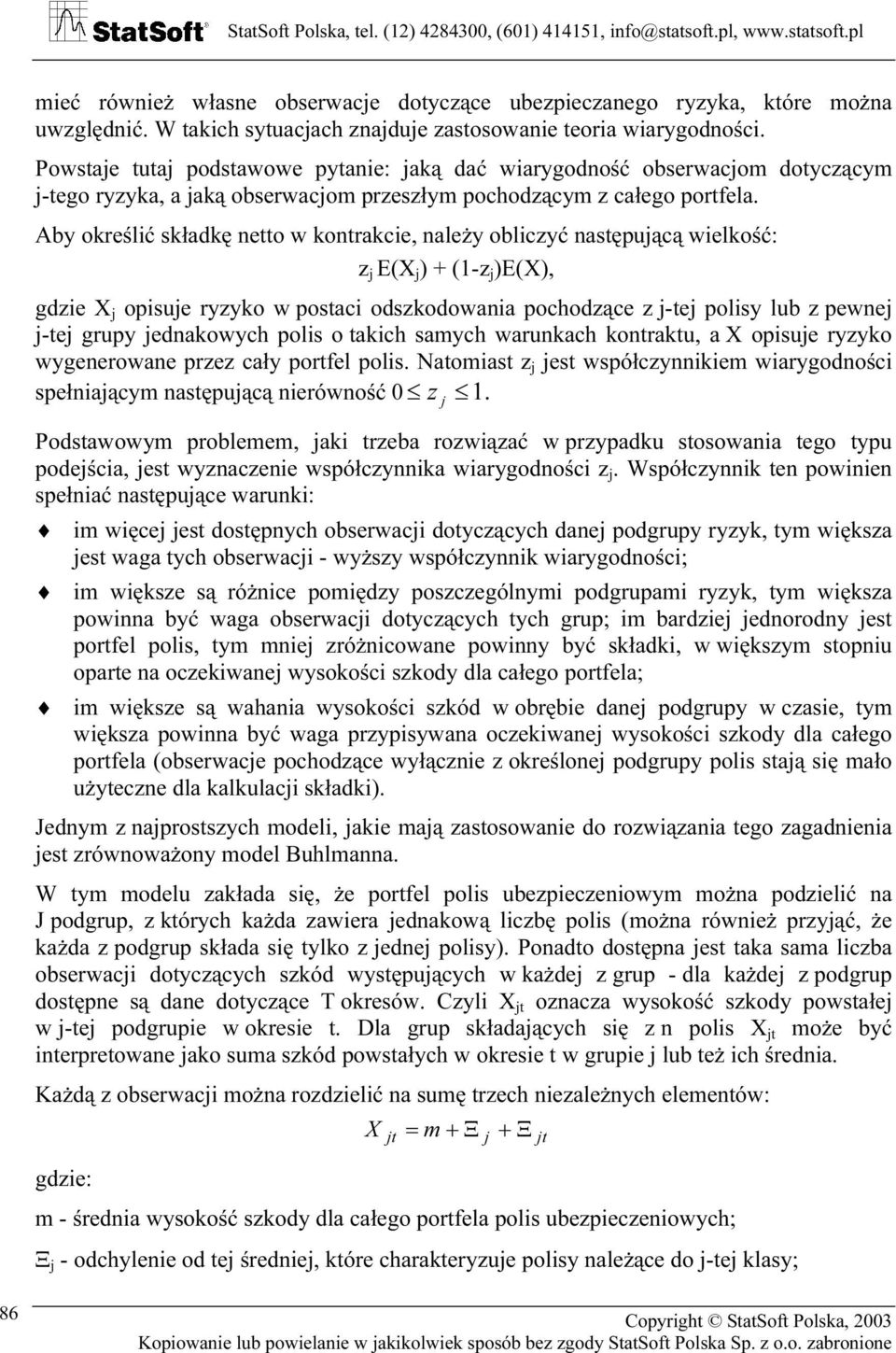 Aby krlić kłdkę tt ktrkci, lży bliczyć tępującą ilkć: z j E(X j + (-z j E(X, gdzi X j piuj ryzyk ptci dzkdi pchdząc z j-tj pliy lub z pj j-tj grupy jdkych pli tkich mych rukch ktrktu, X piuj ryzyk